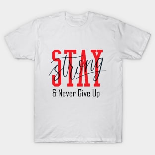 Stay Strong and Never Give Up T-Shirt